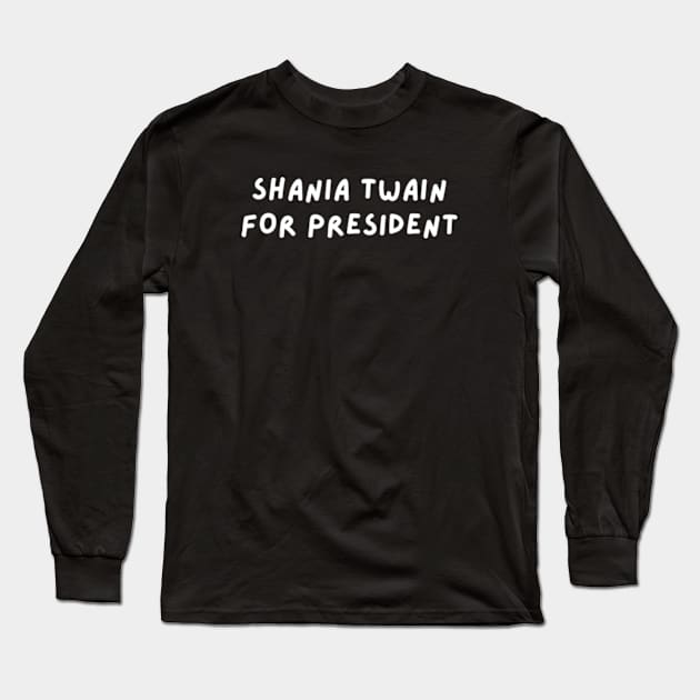 Shania Twain for President Long Sleeve T-Shirt by blueduckstuff